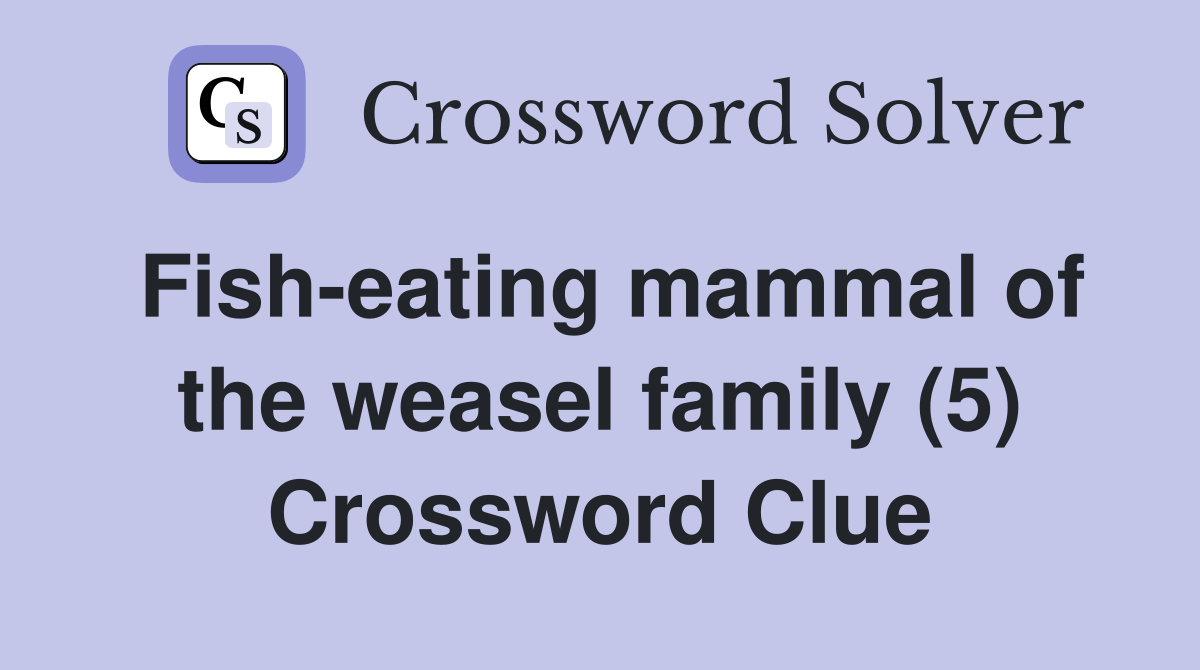 large member of the weasel family crossword clue